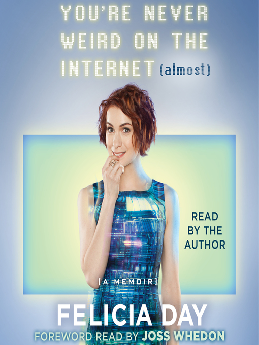 Title details for You're Never Weird on the Internet (Almost) by Felicia Day - Available